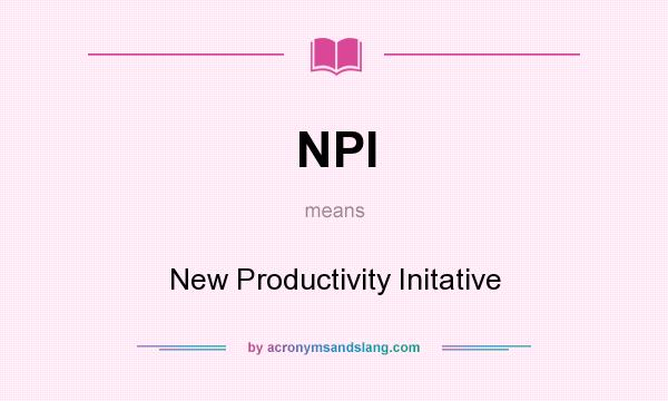What does NPI mean? It stands for New Productivity Initative
