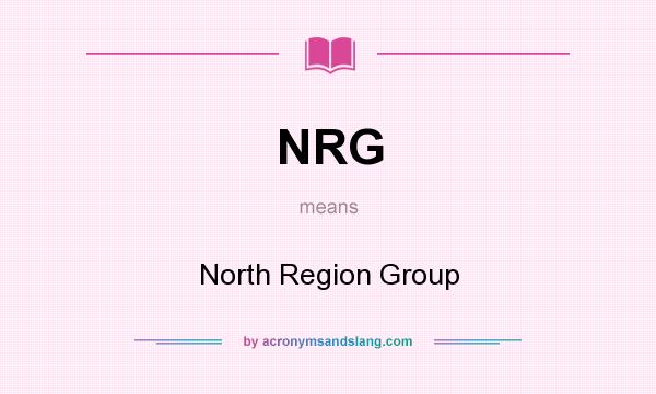 What does NRG mean? It stands for North Region Group