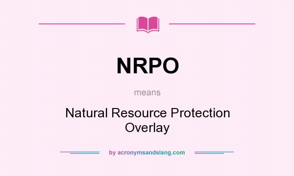 What does NRPO mean? It stands for Natural Resource Protection Overlay