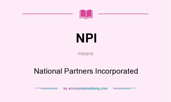 What does NPI mean? It stands for National Partners Incorporated