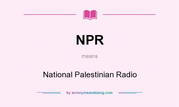 What does NPR mean? It stands for National Palestinian Radio