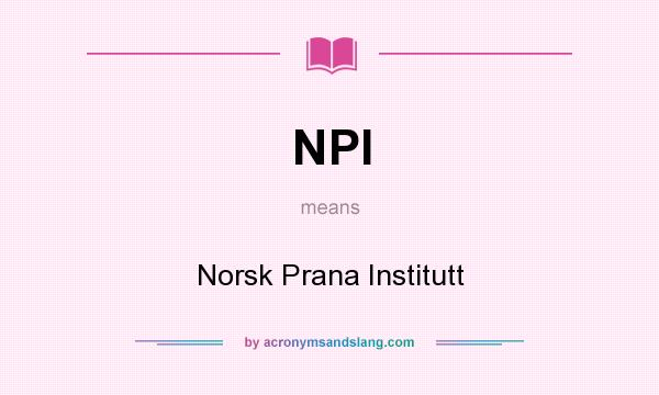 What does NPI mean? It stands for Norsk Prana Institutt