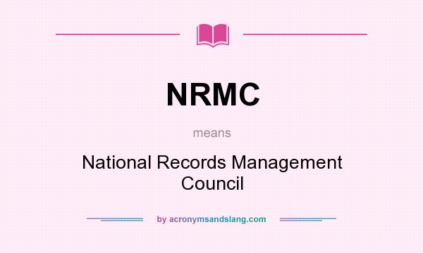 What does NRMC mean? It stands for National Records Management Council