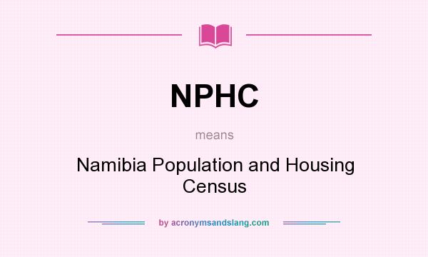 What does NPHC mean? It stands for Namibia Population and Housing Census