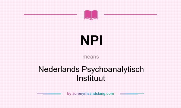 What does NPI mean? It stands for Nederlands Psychoanalytisch Instituut