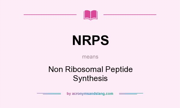 What does NRPS mean? It stands for Non Ribosomal Peptide Synthesis