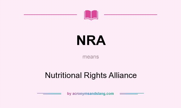 What does NRA mean? It stands for Nutritional Rights Alliance
