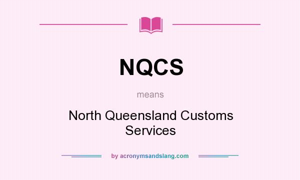 What does NQCS mean? It stands for North Queensland Customs Services