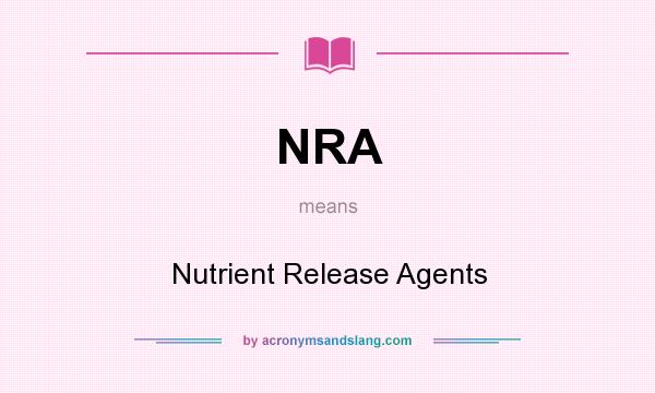 What does NRA mean? It stands for Nutrient Release Agents