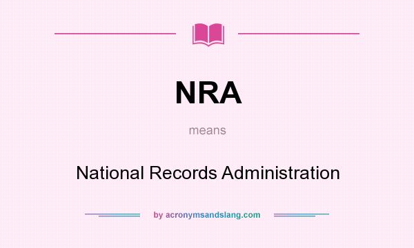 What does NRA mean? It stands for National Records Administration