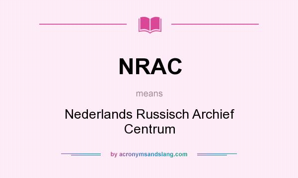 What does NRAC mean? It stands for Nederlands Russisch Archief Centrum