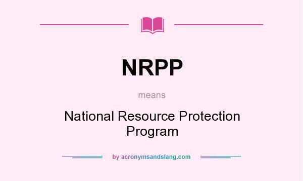 What does NRPP mean? It stands for National Resource Protection Program