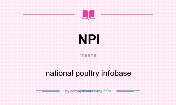What does NPI mean? It stands for national poultry infobase