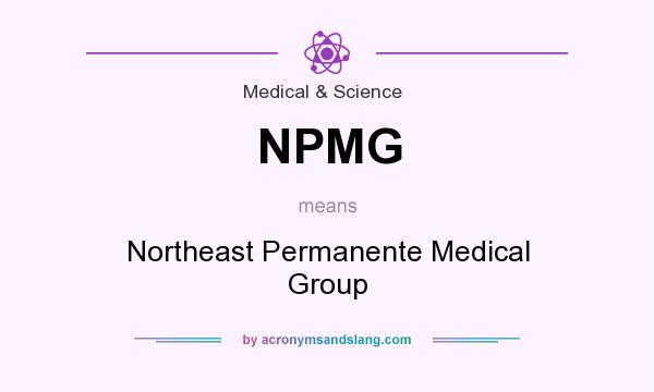 What does NPMG mean? It stands for Northeast Permanente Medical Group