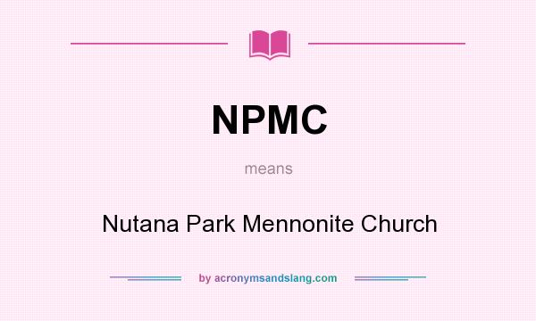 What does NPMC mean? It stands for Nutana Park Mennonite Church
