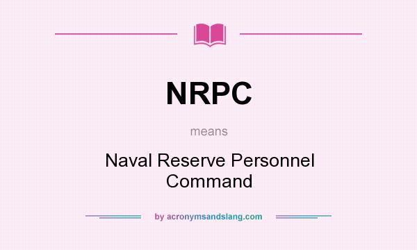 What does NRPC mean? It stands for Naval Reserve Personnel Command