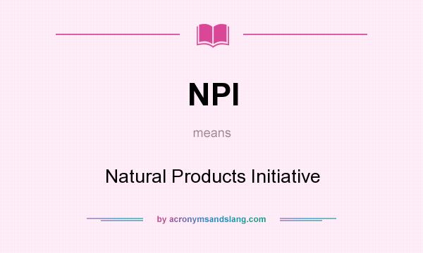 What does NPI mean? It stands for Natural Products Initiative