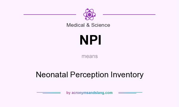 What does NPI mean? It stands for Neonatal Perception Inventory