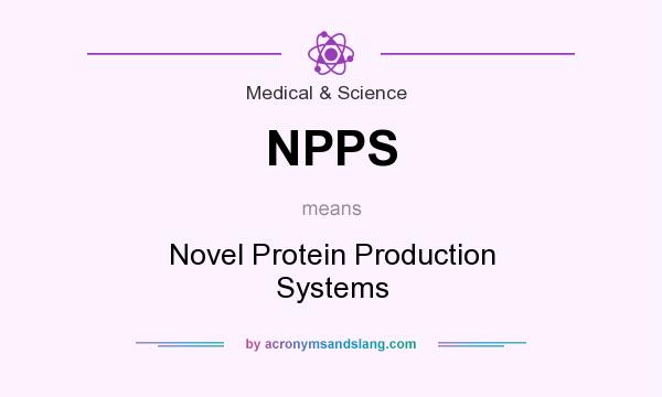 What does NPPS mean? It stands for Novel Protein Production Systems