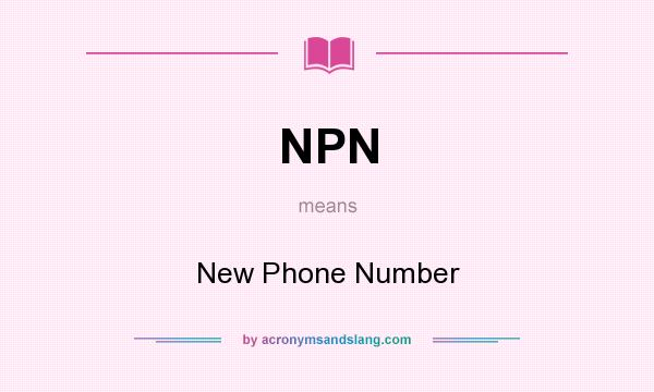 What does NPN mean? It stands for New Phone Number