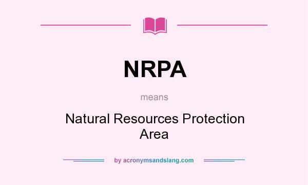 What does NRPA mean? It stands for Natural Resources Protection Area