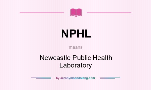 What does NPHL mean? It stands for Newcastle Public Health Laboratory