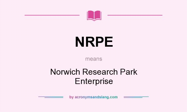 What does NRPE mean? It stands for Norwich Research Park Enterprise