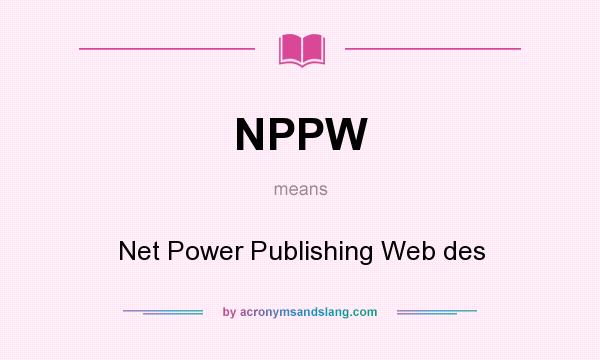 What does NPPW mean? It stands for Net Power Publishing Web des