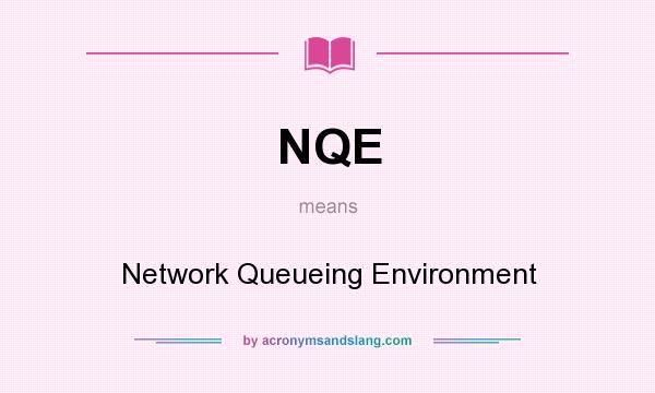 What does NQE mean? It stands for Network Queueing Environment