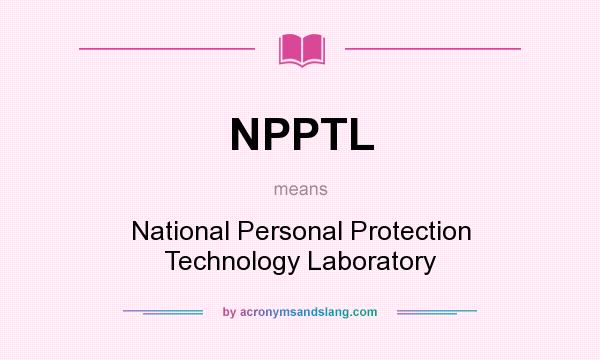 What does NPPTL mean? It stands for National Personal Protection Technology Laboratory