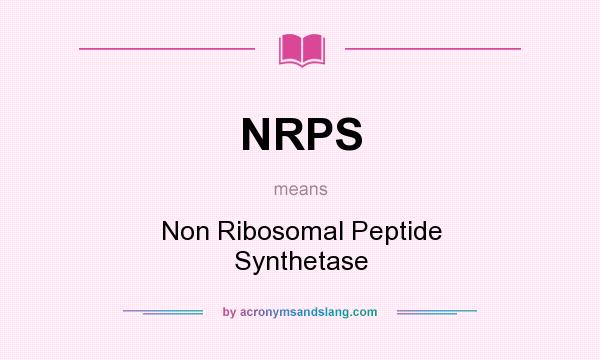 What does NRPS mean? It stands for Non Ribosomal Peptide Synthetase