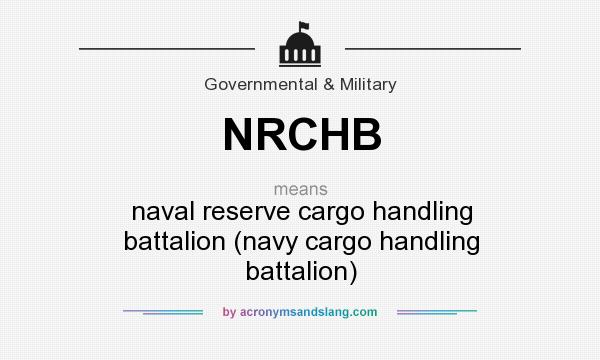 What does NRCHB mean? It stands for naval reserve cargo handling battalion (navy cargo handling battalion)