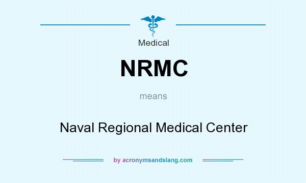 What does NRMC mean? It stands for Naval Regional Medical Center