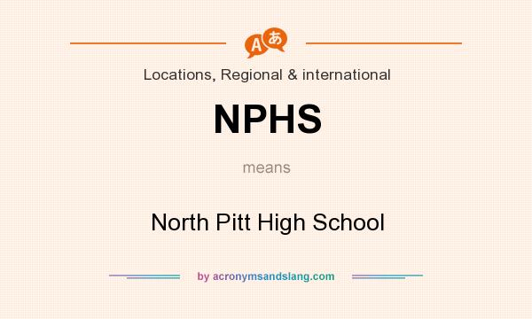 What does NPHS mean? It stands for North Pitt High School