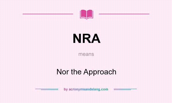 What does NRA mean? It stands for Nor the Approach