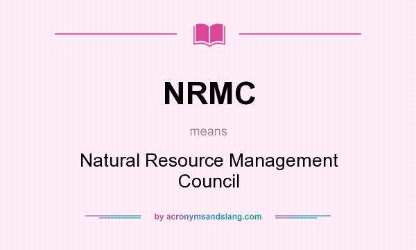 What does NRMC mean? It stands for Natural Resource Management Council