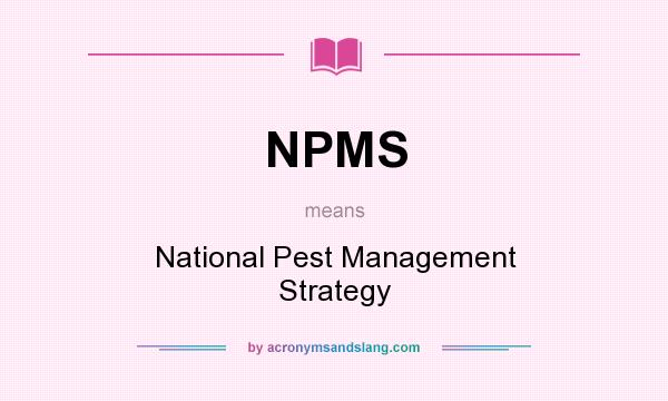What does NPMS mean? It stands for National Pest Management Strategy