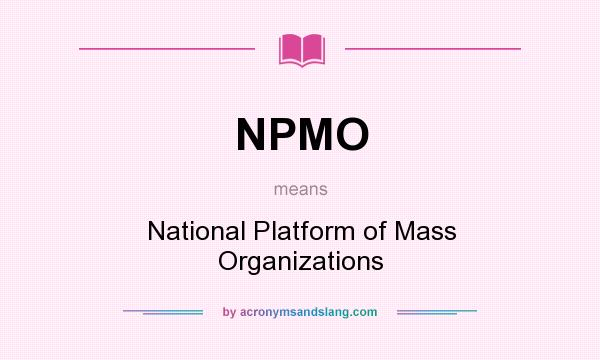 What does NPMO mean? It stands for National Platform of Mass Organizations