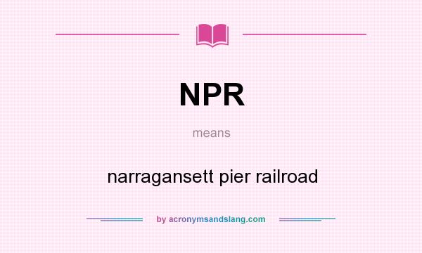 What does NPR mean? It stands for narragansett pier railroad