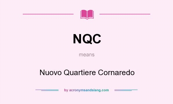 What does NQC mean? It stands for Nuovo Quartiere Cornaredo