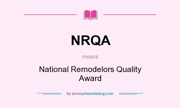 What does NRQA mean? It stands for National Remodelors Quality Award