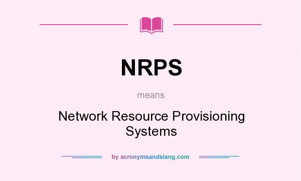 What does NRPS mean? It stands for Network Resource Provisioning Systems
