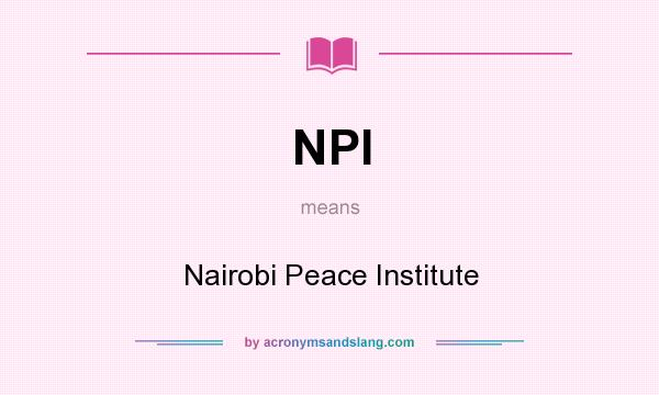 What does NPI mean? It stands for Nairobi Peace Institute