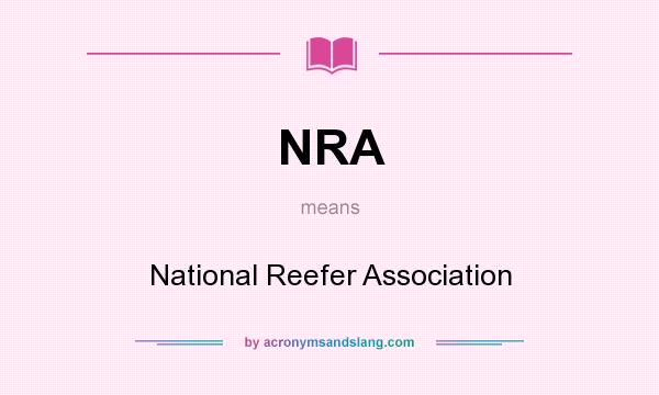 What does NRA mean? It stands for National Reefer Association