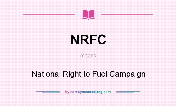 What does NRFC mean? It stands for National Right to Fuel Campaign