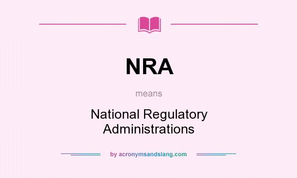 What does NRA mean? It stands for National Regulatory Administrations