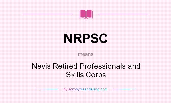 What does NRPSC mean? It stands for Nevis Retired Professionals and Skills Corps