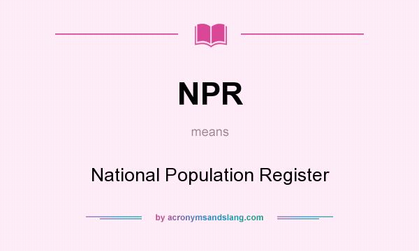 What does NPR mean? It stands for National Population Register