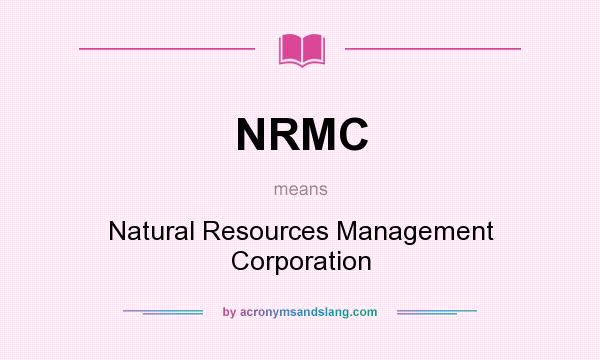 What does NRMC mean? It stands for Natural Resources Management Corporation