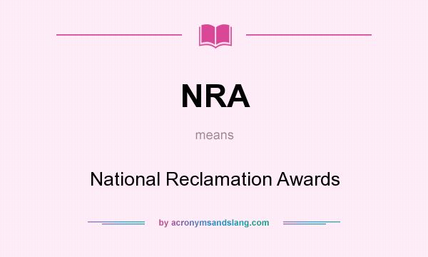 What does NRA mean? It stands for National Reclamation Awards